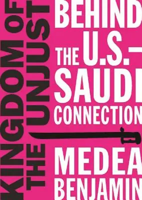 El reino de los injustos: Detrás de la conexión entre Estados Unidos y Arabia Saudí - Kingdom of the Unjust: Behind the U.S.-Saudi Connection