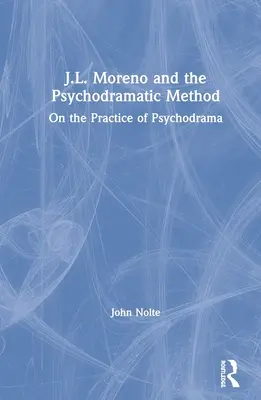 J.L. Moreno y el método psicodramático: Sobre la práctica del psicodrama - J.L. Moreno and the Psychodramatic Method: On the Practice of Psychodrama