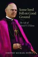 Una semilla cayó en buena tierra: La vida de Edwin V. O'Hara - Some Seed Fell on Good Ground: The Life of Edwin V. O'Hara
