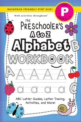 Libro de trabajo del alfabeto de la A a la Z para preescolares: (4-5 años) Guías de las letras del abecedario, trazado de letras, actividades y mucho más. - The Preschooler's A to Z Alphabet Workbook: (Ages 4-5) ABC Letter Guides, Letter Tracing, Activities, and More!