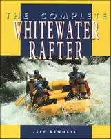 El balsero completo de aguas bravas - The Complete Whitewater Rafter