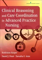 Razonamiento clínico y coordinación de cuidados en enfermería de práctica avanzada - Clinical Reasoning and Care Coordination in Advanced Practice Nursing