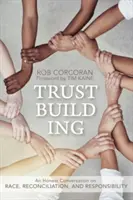Construir la confianza: Una conversación sincera sobre raza, reconciliación y responsabilidad - Trustbuilding: An Honest Conversation on Race, Reconciliation, and Responsibility