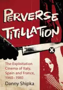 Titilación perversa: El cine de explotación de Italia, España y Francia, 1960-1980 - Perverse Titillation: The Exploitation Cinema of Italy, Spain and France, 1960-1980