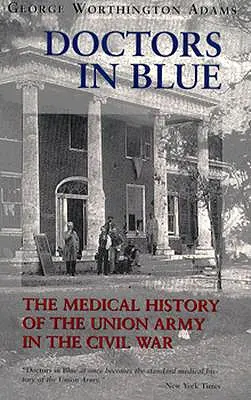 Doctors in Blue: La historia médica del ejército de la Unión en la Guerra Civil (Revisada) - Doctors in Blue: The Medical History of the Union Army in the Civil War (Revised)