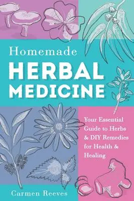 Medicina Herbal Casera: Su guía esencial de hierbas y remedios caseros para la salud y la curación - Homemade Herbal Medicine: Your Essential Guide to Herbs & DIY Remedies for Health & Healing