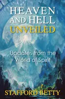 El cielo y el infierno al descubierto: Novedades del mundo espiritual - Heaven and Hell Unveiled: Updates from the World of Spirit