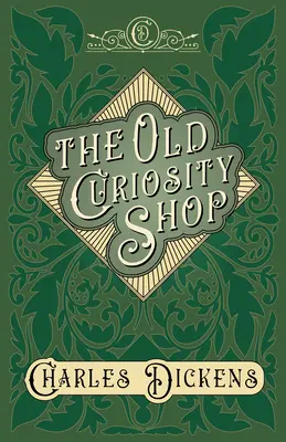 La vieja tienda de curiosidades - Con apreciaciones y críticas de G. K. Chesterton - The Old Curiosity Shop - With Appreciations and Criticisms By G. K. Chesterton