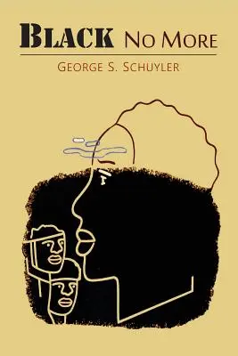 Black No More: Relato de los extraños y maravillosos trabajos de la ciencia en el país de la libertad, 1933-1940. - Black No More: Being an Account of the Strange and Wonderful Workings of Science in the Land of the Free, A.D. 1933-1940