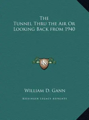 El túnel a través del aire o una mirada retrospectiva desde 1940 - The Tunnel Thru the Air Or Looking Back from 1940