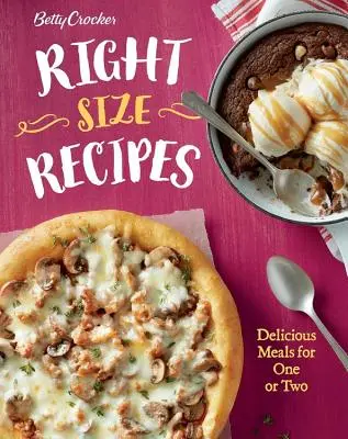 Betty Crocker Right-Size Recipes: Deliciosas comidas para uno o dos - Betty Crocker Right-Size Recipes: Delicious Meals for One or Two