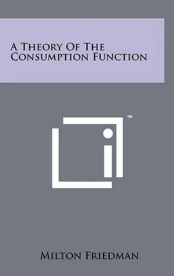 Una teoría de la función de consumo - A Theory Of The Consumption Function