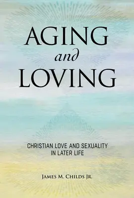 Envejecer y amar: Fe cristiana y sexualidad en la madurez - Aging and Loving: Christian Faith and Sexuality in Later Life