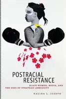 Resistencia posracial: Mujeres negras, medios de comunicación y usos de la ambigüedad estratégica - Postracial Resistance: Black Women, Media, and the Uses of Strategic Ambiguity