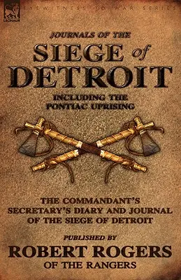 Diarios del asedio de Detroit: Incluidos el levantamiento de Pontiac, el diario del secretario del comandante y el diario del asedio de Detroit Publicado por - Journals of the Siege of Detroit: Including the Pontiac Uprising, the Commandant's Secretary's Diary and Journal of the Siege of Detroit Published by