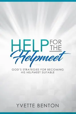 Ayuda para el amado: Estrategias de Dios para convertirse en su ayudante adecuado - Help for the Helpmeet: God's Strategies for Becoming His Helpmeet Suitable