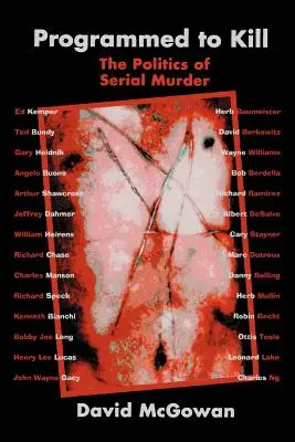 Programado para matar: La política de los asesinatos en serie - Programmed to Kill: The Politics of Serial Murder