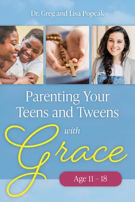 Cómo criar a tus hijos adolescentes y preadolescentes con gracia - Parenting Your Teens and Tweens with Grace