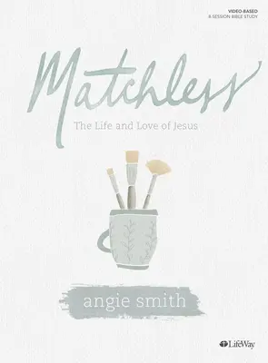 Matchless - Libro de Estudio de la Biblia: La vida y el amor de Jesús - Matchless - Bible Study Book: The Life and Love of Jesus