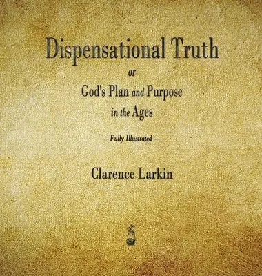 La Verdad Dispensacional o el Plan y Propósito de Dios en los Siglos - Dispensational Truth or God's Plan and Purpose in the Ages