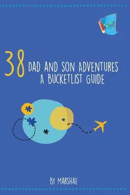 38 Aventuras de padre e hijo: Aventuras de padres e hijos - 38 Dad and Son Adventures: A Bucketlist Guide