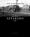 Joya de la era del ferrocarril: Hotel Alvarado de Albuquerque - Jewel of the Railroad Era: Albuquerque's Alvarado Hotel