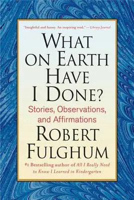 ¿Qué diablos he hecho?: Historias, observaciones y afirmaciones - What on Earth Have I Done?: Stories, Observations, and Affirmations