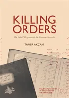 Órdenes de matar: Los telegramas de Talat Pachá y el genocidio armenio - Killing Orders: Talat Pasha's Telegrams and the Armenian Genocide