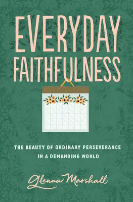 Fidelidad cotidiana: La belleza de la perseverancia ordinaria en un mundo exigente - Everyday Faithfulness: The Beauty of Ordinary Perseverance in a Demanding World