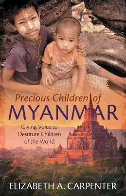 Preciosos niños de Myanmar: Dar voz a los niños indigentes del mundo - Precious Children of Myanmar: Giving Voice to Destitute Children of the World