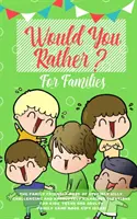 Preferirías: El Libro Familiar de Preguntas Estúpidamente Tontas, Desafiantes y Absolutamente Hilarantes para Niños, Adolescentes y Adultos - Would you Rather: The Family Friendly Book of Stupidly Silly, Challenging and Absolutely Hilarious Questions for Kids, Teens and Adults