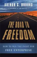 El camino hacia la libertad: cómo ganar la lucha por la libre empresa - The Road to Freedom: How to Win the Fight for Free Enterprise