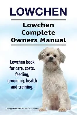 Lowchen. Lowchen Manual Completo del Propietario. Lowchen libro para el cuidado, costos, alimentación, aseo, salud y formación. - Lowchen. Lowchen Complete Owners Manual. Lowchen book for care, costs, feeding, grooming, health and training.