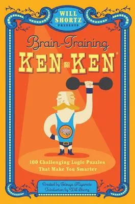 Will Shortz presenta Kenken para entrenar el cerebro: 100 desafiantes puzzles de lógica que te harán más inteligente. - Will Shortz Presents Brain-Training Kenken: 100 Challenging Logic Puzzles That Make You Smarter