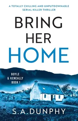 Tráela a casa Un escalofriante e irresistible thriller de asesinos en serie - Bring Her Home: A totally chilling and unputdownable serial killer thriller