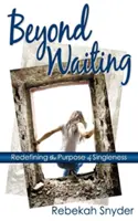 Más allá de la espera: Redefiniendo el propósito de la soltería - Beyond Waiting: Redefining the Purpose of Singleness