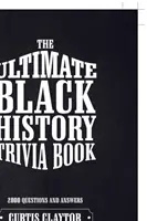 El libro definitivo de trivialidades sobre la historia de los negros - The Ultimate Black History Trivia Book