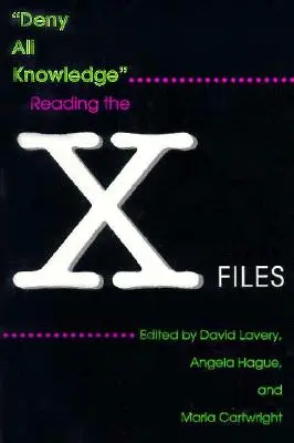 Negar todo conocimiento: Leer los Expedientes X - Deny All Knowledge: Reading the X-Files