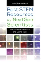 Los mejores recursos STEM para los científicos de la próxima generación: La selección esencial y la guía del usuario - Best STEM Resources for NextGen Scientists: The Essential Selection and User's Guide