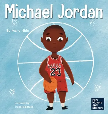 Michael Jordan: Un libro para niños sobre cómo no temer al fracaso para triunfar y ser el G.O.A.T. - Michael Jordan: A Kid's Book About Not Fearing Failure So You Can Succeed and Be the G.O.A.T.