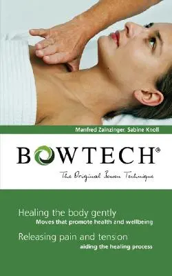 BOWTECH - La Técnica Bowen Original: Sanar el cuerpo suavemente, Liberar el dolor y la tensión - BOWTECH - The Original Bowen Technique: Healing the body gently, Releasing pain and tension