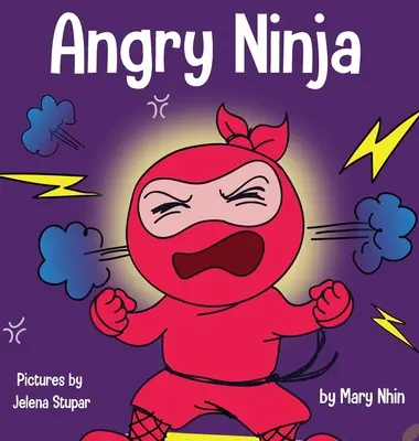 Ninja enfadado: Un libro para niños sobre cómo combatir y controlar la ira - Angry Ninja: A Children's Book About Fighting and Managing Anger