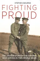 Orgullosos de luchar: La historia no contada de los hombres homosexuales que sirvieron en dos guerras mundiales - Fighting Proud: The Untold Story of the Gay Men Who Served in Two World Wars