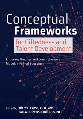 Marcos conceptuales para la superdotación y el desarrollo del talento: Teorías perdurables y modelos integrales en la educación de superdotados - Conceptual Frameworks for Giftedness and Talent Development: Enduring Theories and Comprehensive Models in Gifted Education