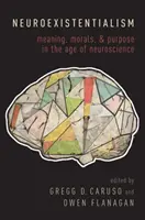 Neuroexistencialismo: Sentido, moral y propósito en la era de la neurociencia - Neuroexistentialism: Meaning, Morals, and Purpose in the Age of Neuroscience