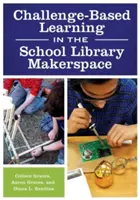 Aprendizaje basado en retos en el Makerspace de la biblioteca escolar - Challenge-Based Learning in the School Library Makerspace