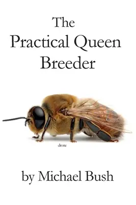 El práctico criador de reinas: Apicultura Natural - The Practical Queen Breeder: Beekeeping Naturally