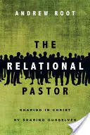 El pastor relacional: Compartir a Cristo compartiéndonos a nosotros mismos - The Relational Pastor: Sharing in Christ by Sharing Ourselves