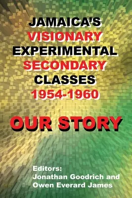 Nuestra historia: Las visionarias clases experimentales de secundaria en Jamaica 1954 - 1960 - Our Story: Jamaica's Visionary Experimental Secondary Classes 1954 - 1960