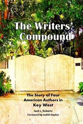 El complejo de los escritores: La historia de cuatro autores estadounidenses en Cayo Hueso - The Writers' Compound: The Story of Four American Authors in Key West